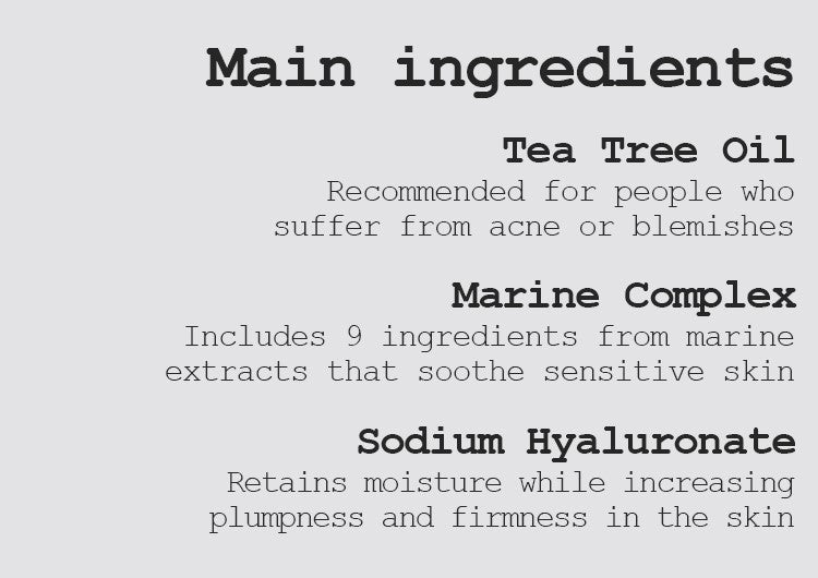 Tea Tree Oil Recommended for people who suffer from acne or blemishes.  Marine Complex Includes 9 ingredients from marine extracts that soothe sensitive skin 