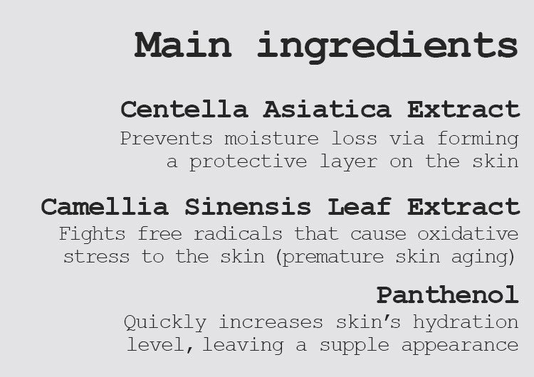 Centella Asiatica Extract Prevents moisture loss via forming a protective layer on the skin Camellia Sinensis Leaf Extract Fights free radicals which are known to cause the oxidative stress to the skin (premature skin aging)